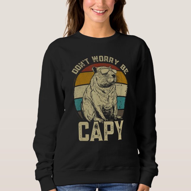 Capybara Dont Be Worry Be Capy  animal Capybara Sweatshirt (Front)
