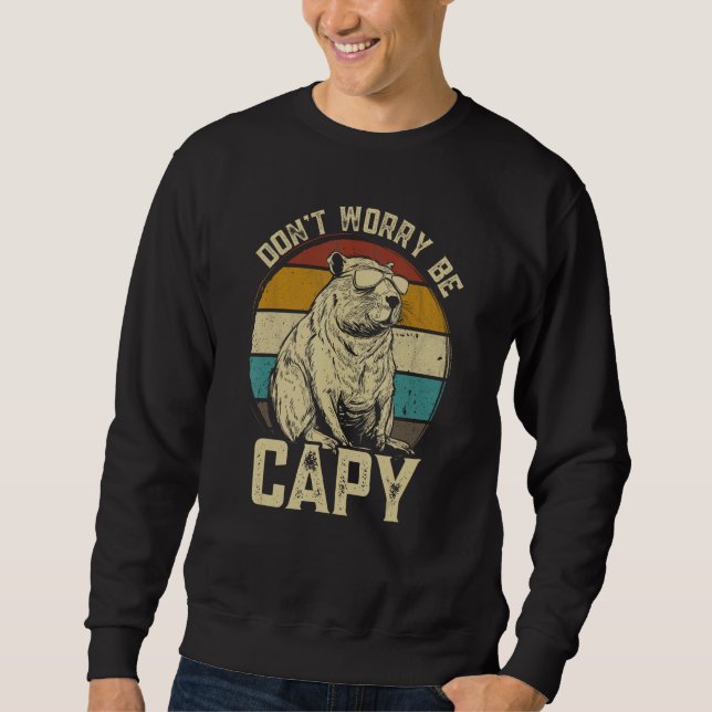 Capybara Dont Be Worry Be Capy  animal Capybara Sweatshirt (Front)