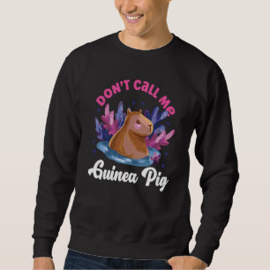 Capybara Don't Call Me Guinea Pig Sweatshirt