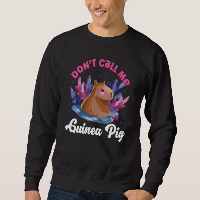 Capybara Don't Call Me Guinea Pig Sweatshirt (Front)