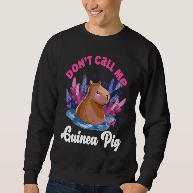 Capybara Don't Call Me Guinea Pig Sweatshirt (Front)