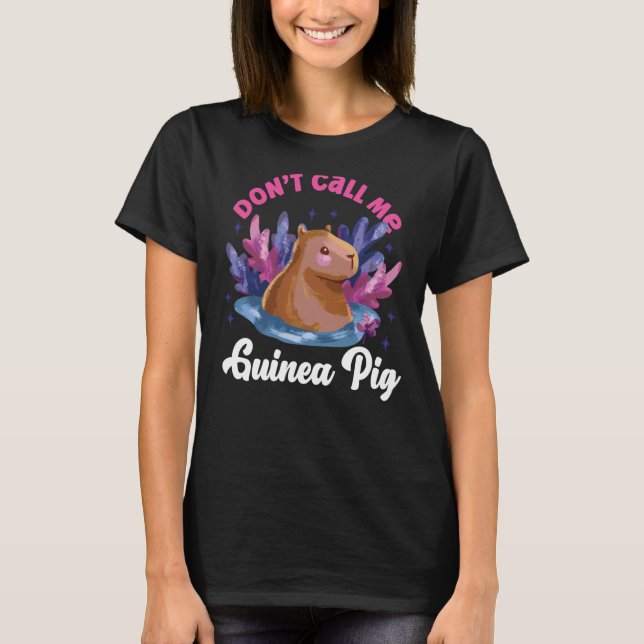 Capybara Don't Call Me Guinea Pig T-Shirt (Front)
