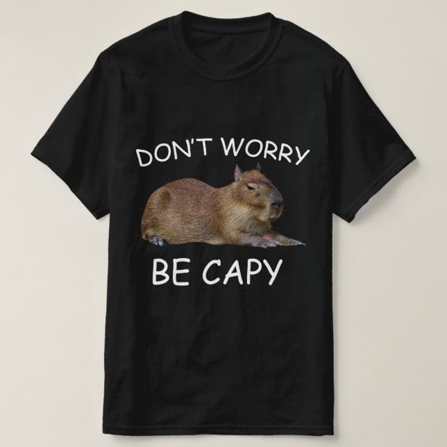 Capybara Dont Worry Be Capy Funny Rodent T-Shirt (Design Front)