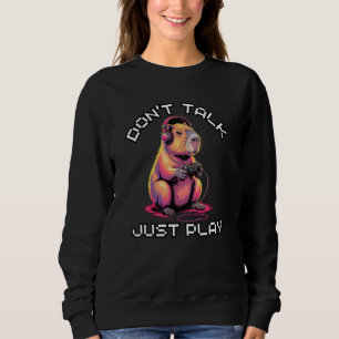 Capybara Funny Video Games Don't Talk Just Play Sweatshirt