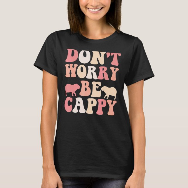 Capybara Giant Rodent Don't Worry Be Cappy T-Shirt (Front)