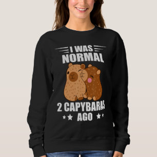 Capybara I Was Normal Rodent Animal Capybara Sweatshirt