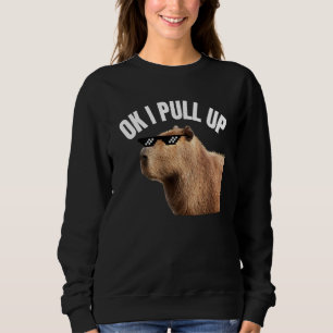 Capybara OK I Pull Up Rodent Animal Respect Joke   Sweatshirt