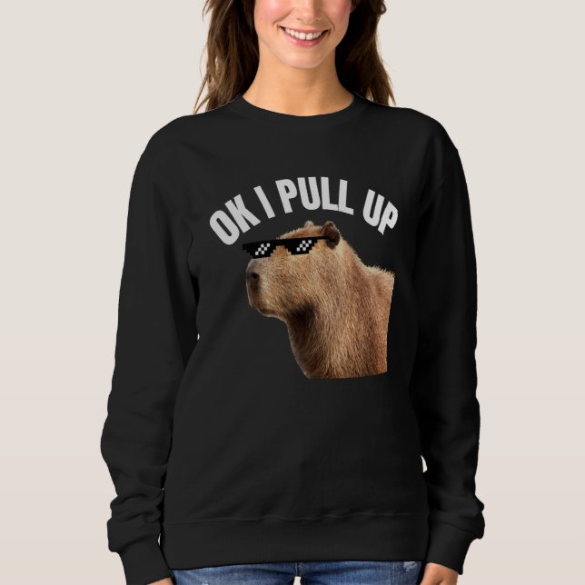 Capybara OK I Pull Up Rodent Animal Respect Joke   Sweatshirt (Front)
