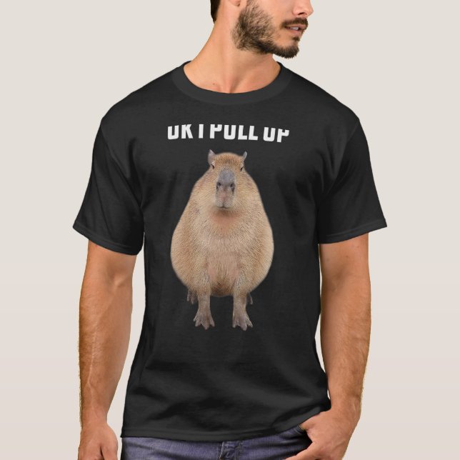 Capybara Shirt Funny Ok I Pull Up Capybara (Front)