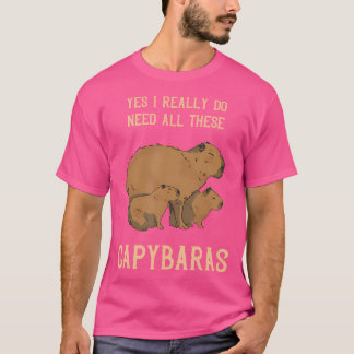 Capybara Yes I Really Do Need Rodent Animal Funny T-Shirt