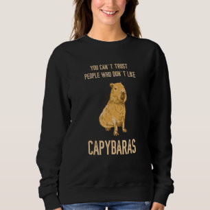 Capybara You Can t Trust People Rodent Animal Capy Sweatshirt