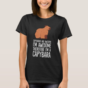 Capybaras Are Awesome I'm Awesome Therefore I'm A T-Shirt