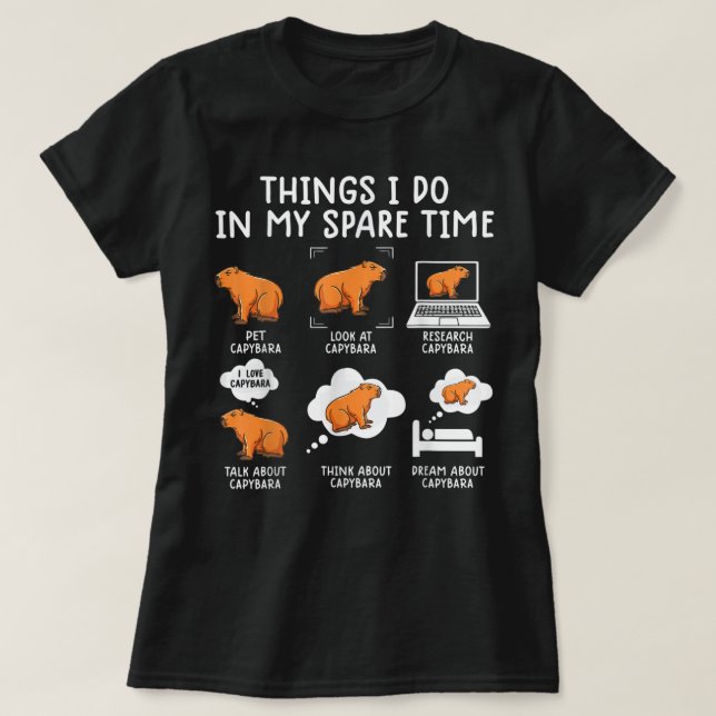 Capybaras Funny Capibara Rodent Things I Do In My  T-Shirt (Design Front)
