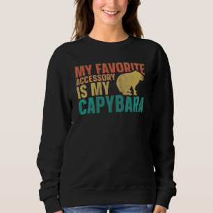 Capybaras My Favorite Accessory Is My Capybara Sweatshirt