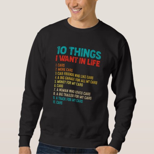 Car  10 Things I Want In My Life  More Cars Sweatshirt