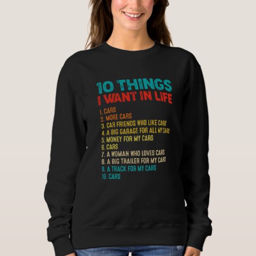 Car  10 Things I Want In My Life  More Cars Sweatshirt