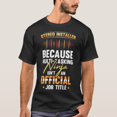 Car Audio Stereo Installer Job Title For A Music T T_Shirt
