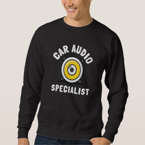 Car Audio Technician Car Stereo And Car Audio Guy Sweatshirt