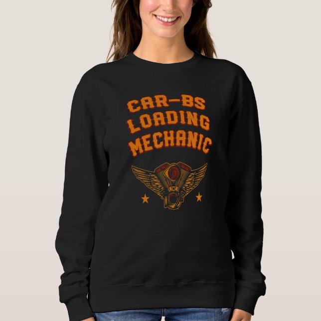 Car Bs Loading Mechanic Auto Serviceman Motor Vehi Sweatshirt (Front)
