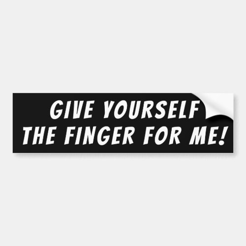 CAR BUMPER STICKER GIVE YOURSELF THE FINGER FOR ME