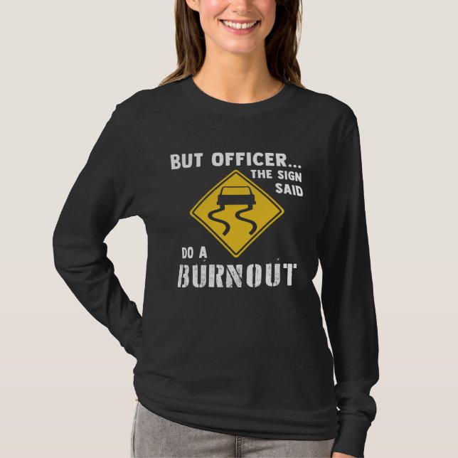 Car  But Officer The Sign Said Do A Burnout Car T-Shirt (Front)