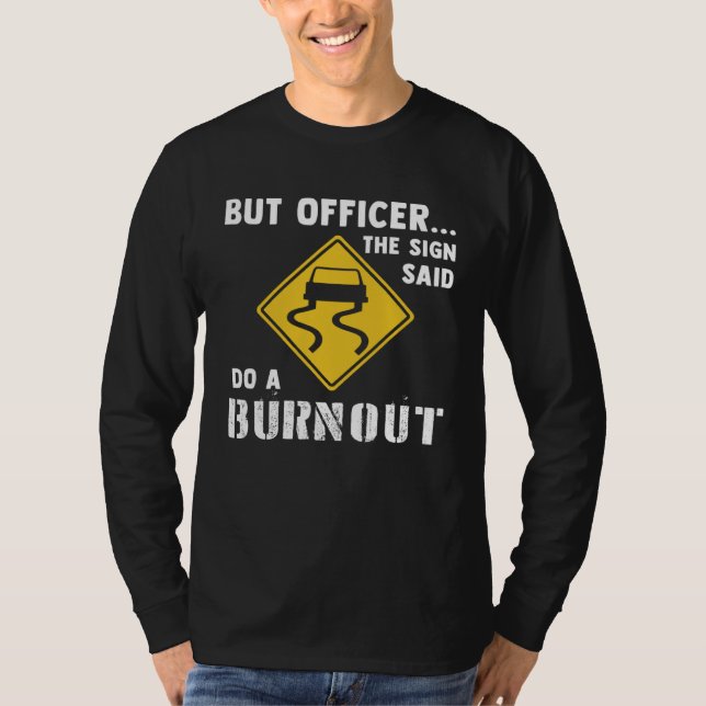 Car  But Officer The Sign Said Do A Burnout Car T-Shirt (Front)