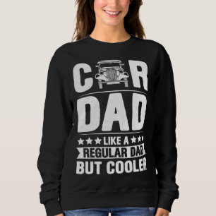 Car Dad Like A Regular Dad But Cooler Fathers Day Sweatshirt