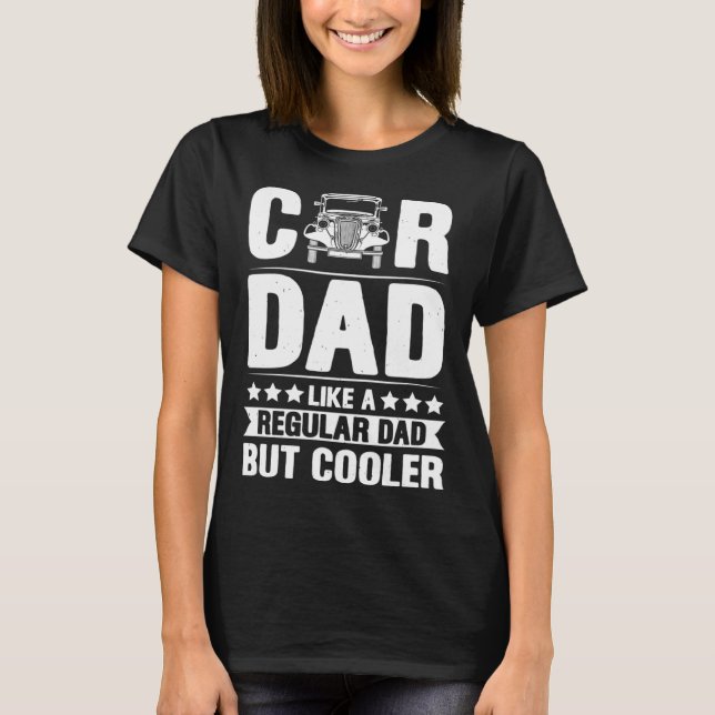Car Dad Like A Regular Dad But Cooler Fathers Day T-Shirt (Front)