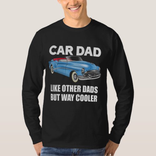 Car Dad Like Other Dads But Way Cooler Car Guy 148 T_Shirt