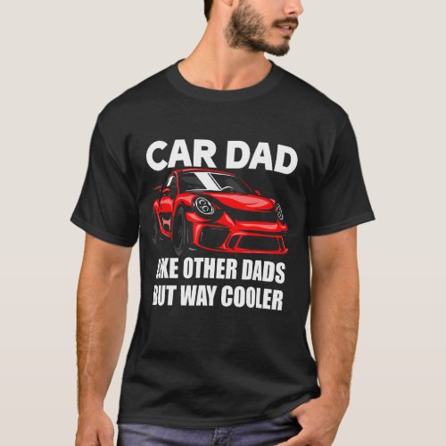 Car Dad Like Other Dads But Way Cooler Car Guy 80 T_Shirt