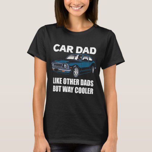 Car Dad Like Other Dads But Way Cooler Car Guy 93 T_Shirt