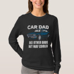 Car Dad Like Other Dads But Way Cooler Car Guy 93 T-Shirt