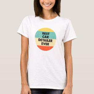 Car Detailer  Best Car Detailer Ever T-Shirt