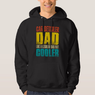 Car Detailer Dad Like a Regular Dad but Cooler Hoodie