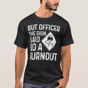 Car Enthusias But Officer The Sign Said Do A Burno T-Shirt
