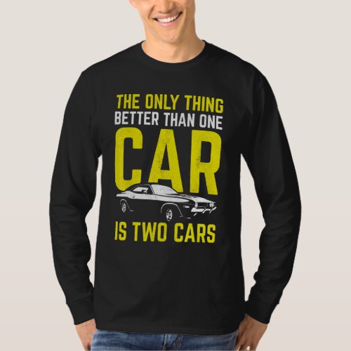 Car Enthusiast Only Thing Better Than One Car Is T T_Shirt