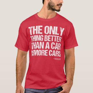 Car Guy Betterhan A Car More Cars Carguy Quote fri T-Shirt