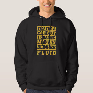 Car Guy I Change My Own Blinker Fluid Car Guy Hoodie