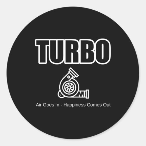 Car Guy Turbo Air Goes In Hapess Comes Out Classic Round Sticker