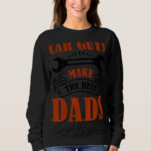 Car Guys Make The Best Dads  Garage Mechanic Dad Sweatshirt