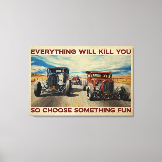 Car Hot Rod Everything Will Kill You Canvas Poster Print (Front)