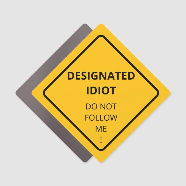 Car Magnet - Designated Idiot - Do Not Follow Me  (Front)