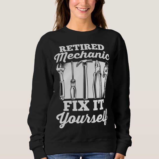 Car Mechanic Retirement Retired Mechanic Fix It Yo Sweatshirt (Front)