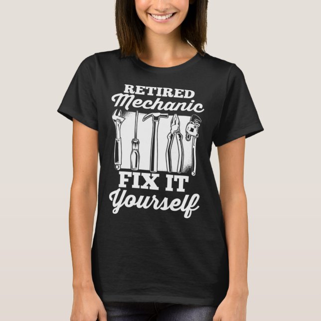 Car Mechanic Retirement Retired Mechanic Fix It Yo T-Shirt (Front)