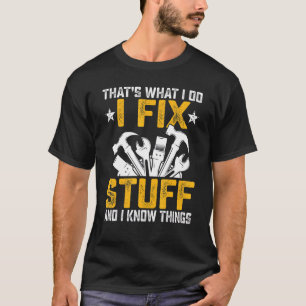 Car Mechanic Thats What I Do I Fix Stuff I Know T T-Shirt