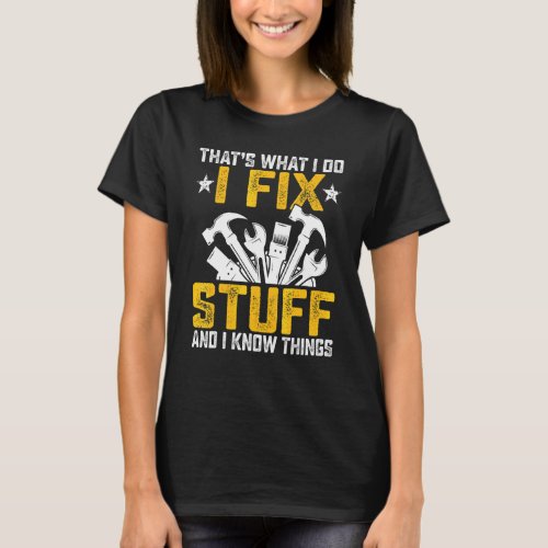 Car Mechanic  Thats What I Do I Fix Stuff I Know T T-Shirt