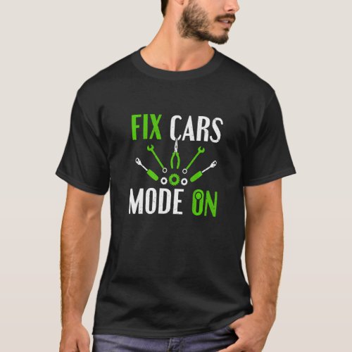 Car Mechanical Fix Cars Mode On Car Mechanic T_Shirt