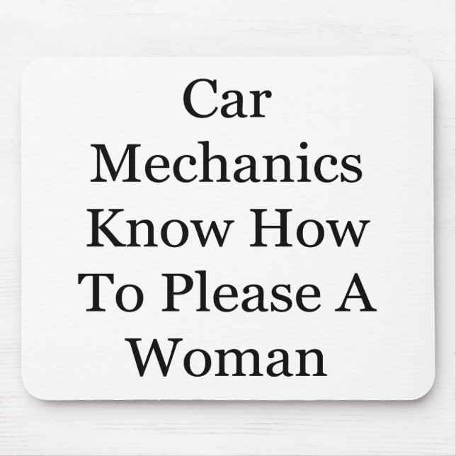 Car Mechanics Know How To Please A Woman Mouse Pad (Front)