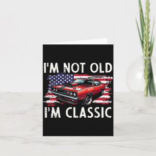 Car Not Old Clic Flag Fathers Day Dad Papa Patriot Card