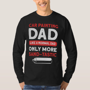 Car Painting Dad Like A Regular Dad Only More San T-Shirt